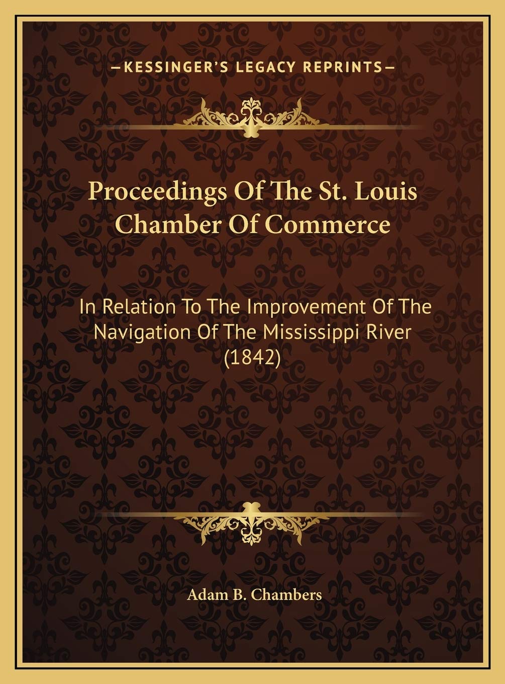 Proceedings Of The St. Louis Chamber Of Commerce: In Relation To The Improvement Of The Navigation Of The Mississippi River (1842) Law
