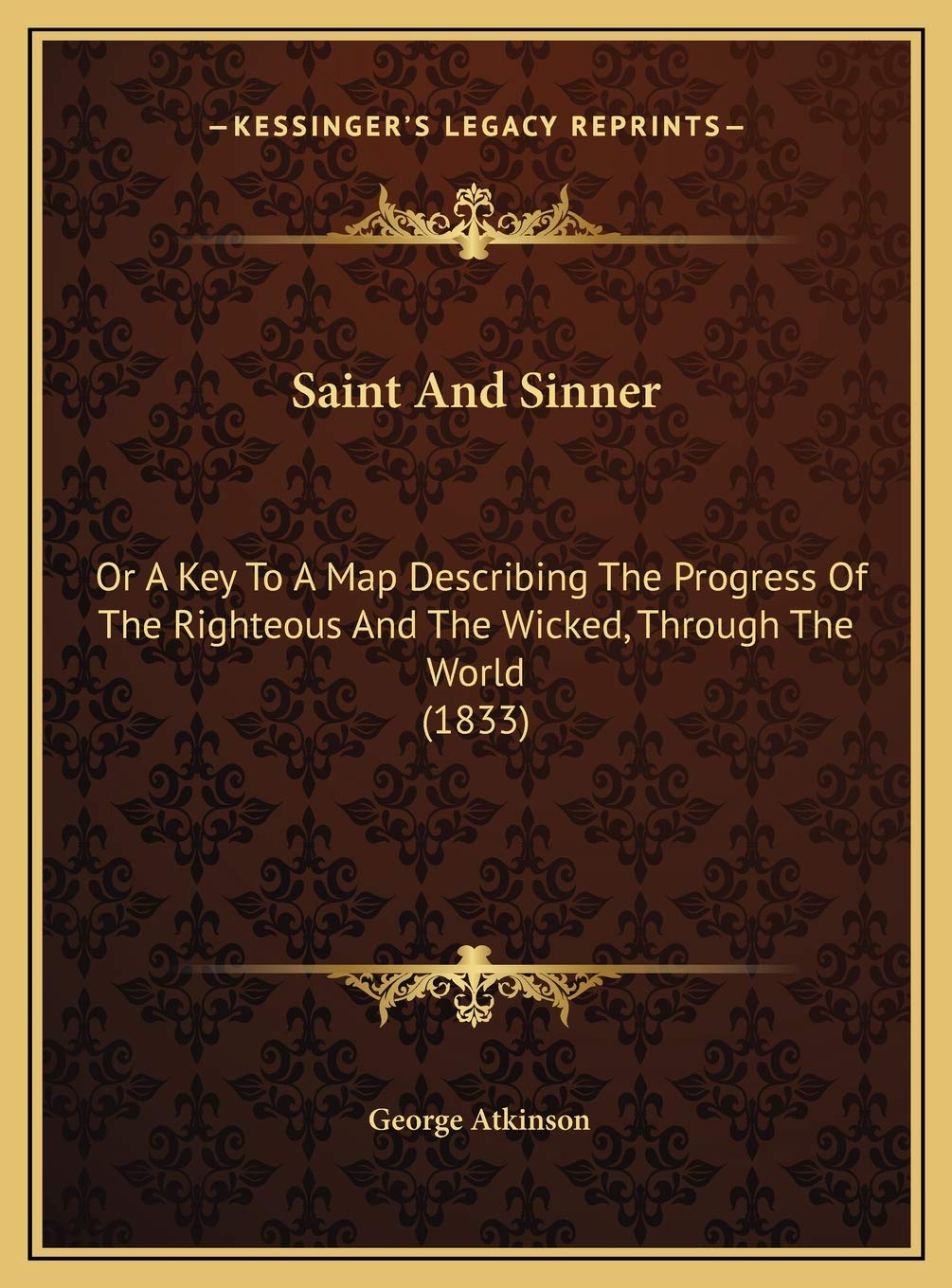 Saint And Sinner: Or A Key To A Map Describing The Progress Of The Righteous And The Wicked, Through The World (1833) Philosophy