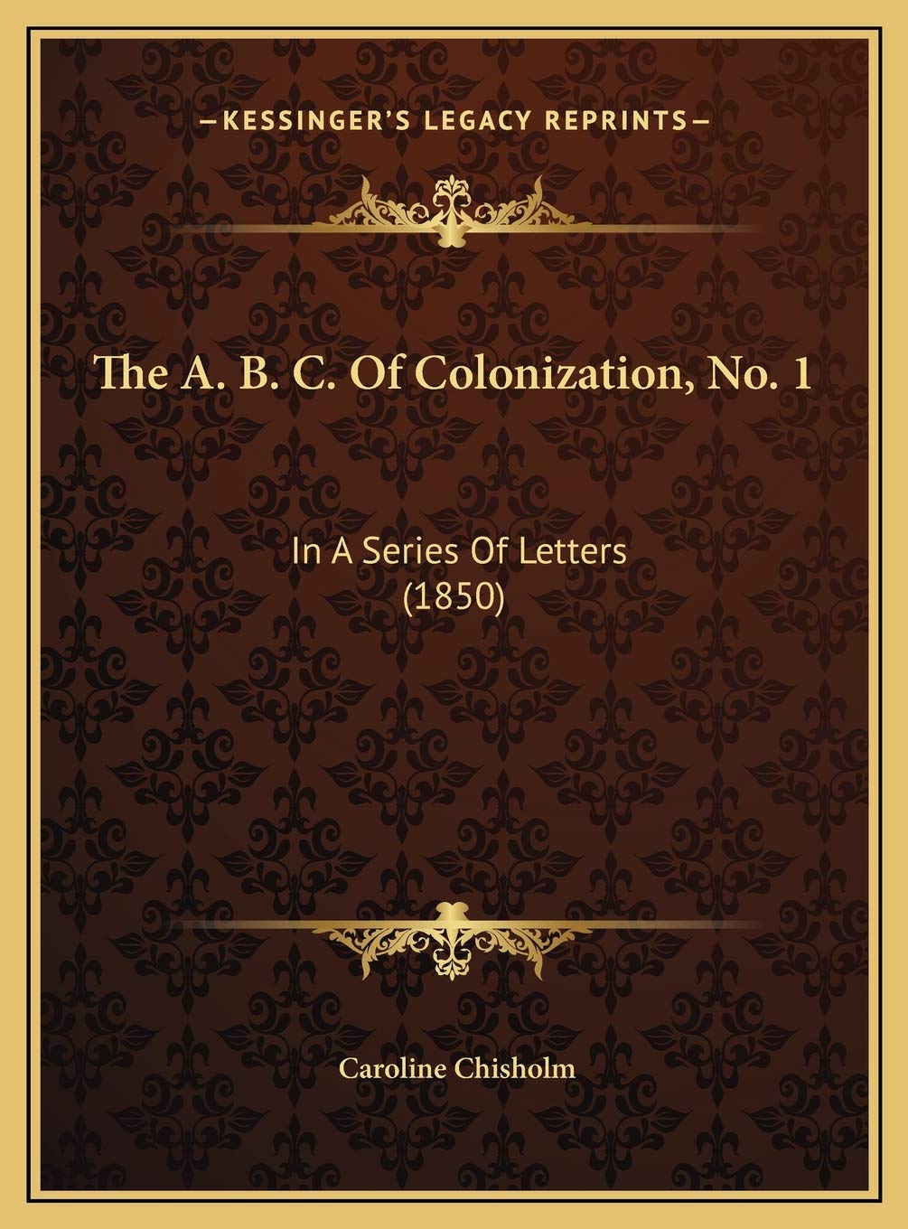 The A. B. C. Of Colonization, No. 1: In A Series Of Letters (1850) Essays & Short Stories
