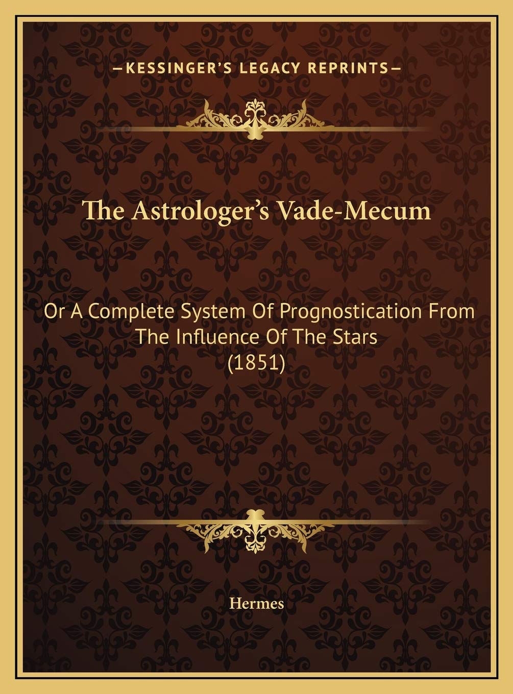 The Astrologer's Vade-Mecum: Or A Complete System Of Prognostication From The Influence Of The Stars (1851) Philosophy