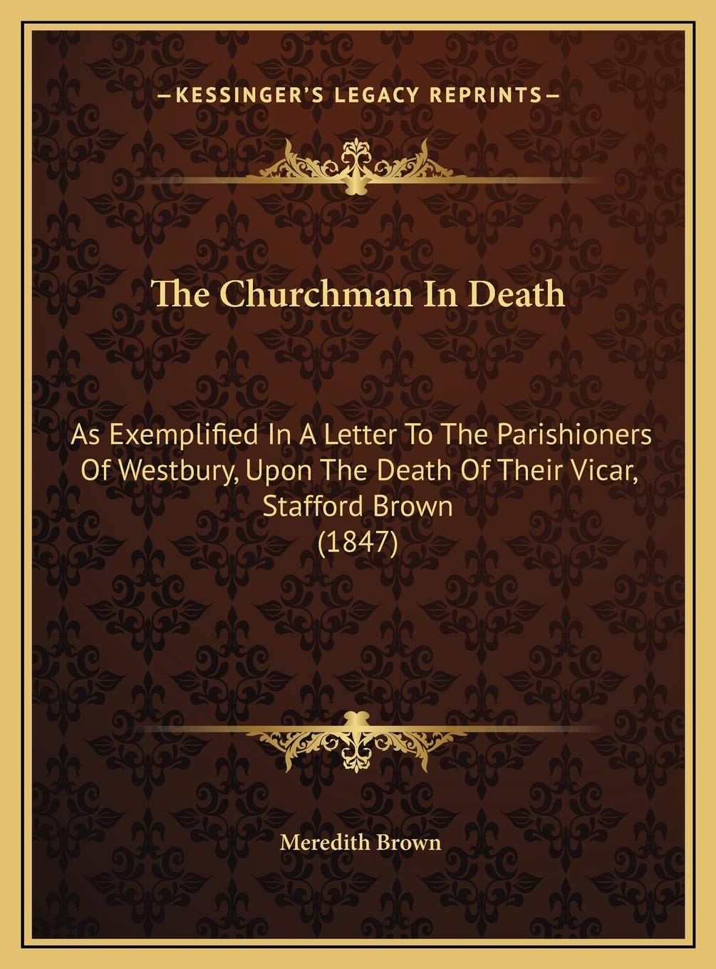 The Churchman In Death: As Exemplified In A Letter To The Parishioners Of Westbury, Upon The Death Of Their Vicar, Stafford Brown (1847) Contemporary literature Books