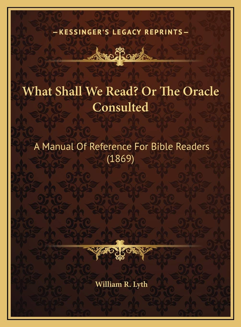 What Shall We Read? Or The Oracle Consulted: A Manual Of Reference For Bible Readers (1869) Religion & Esotericism