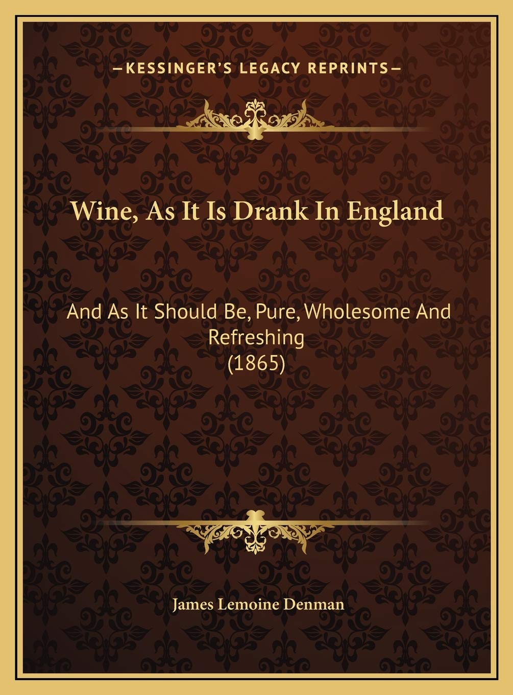 Wine, As It Is Drank In England: And As It Should Be, Pure, Wholesome And Refreshing (1865) Contemporary literature