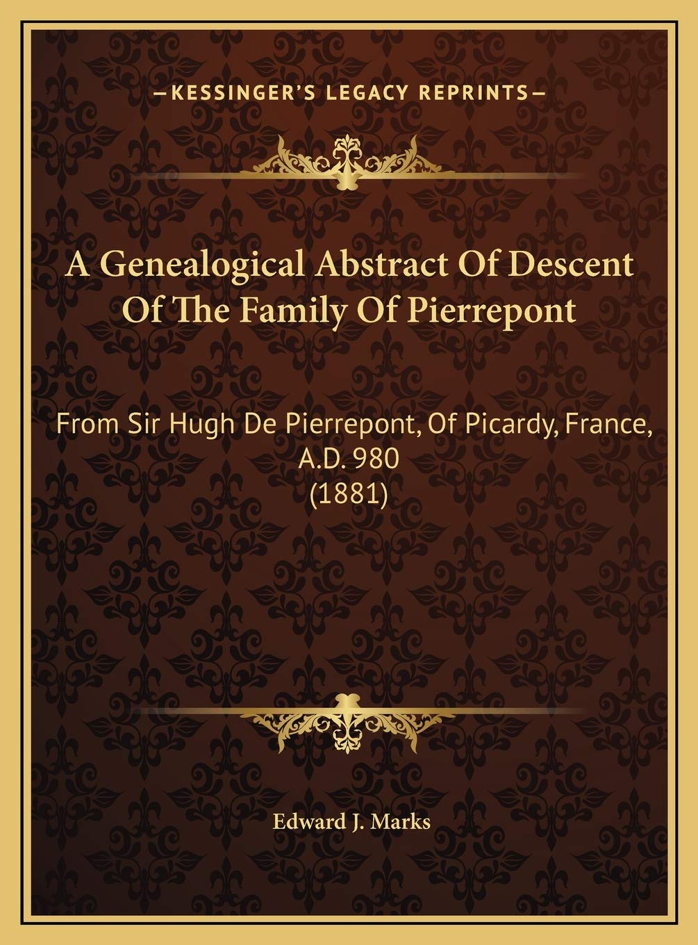 A Genealogical Abstract Of Descent Of The Family Of Pierrepont: From Sir Hugh De Pierrepont, Of Picardy, France, A.D. 980 (1881) Contemporary literature Books