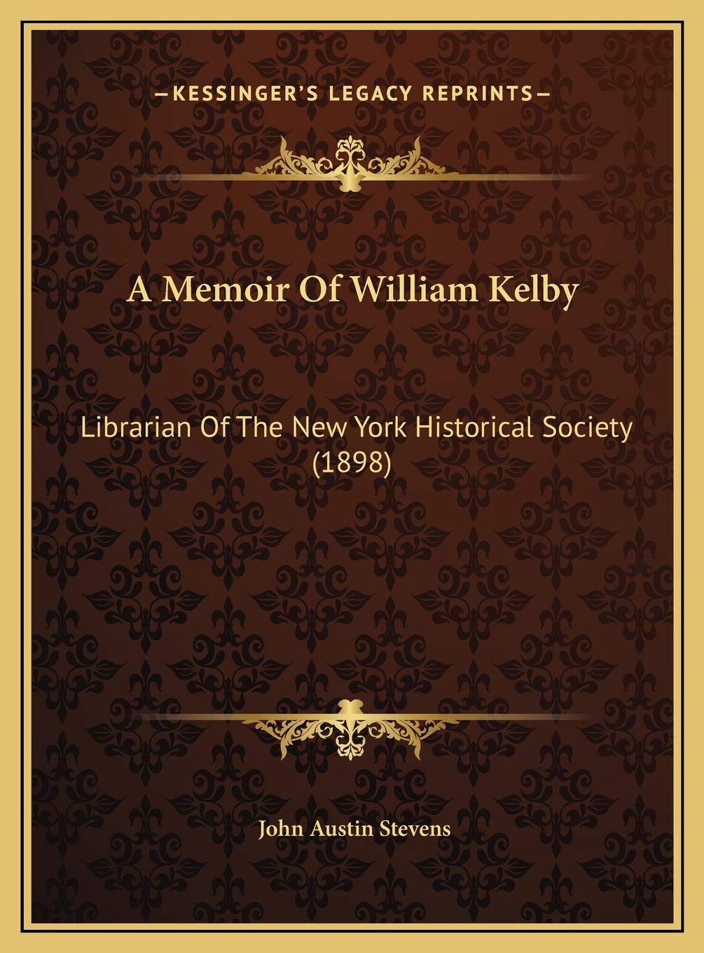 A Memoir Of William Kelby: Librarian Of The New York Historical Society (1898) Contemporary literature Books