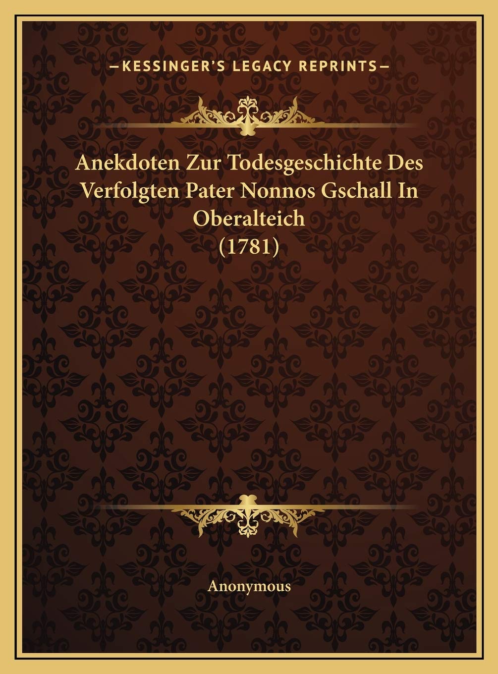 Anekdoten Zur Todesgeschichte Des Verfolgten Pater Nonnos Gschall In Oberalteich (1781) Contemporary literature