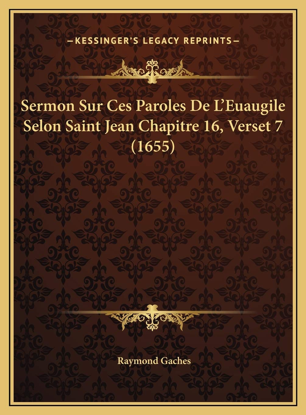 Sermon Sur Ces Paroles De L'Euaugile Selon Saint Jean Chapitre 16, Verset 7 (1655) Contemporary literature