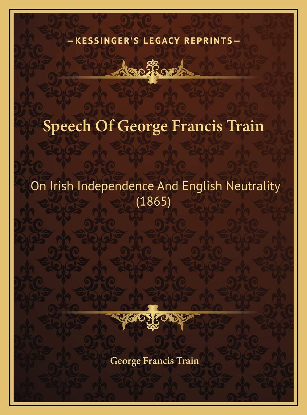 Speech Of George Francis Train: On Irish Independence And English Neutrality (1865) Books