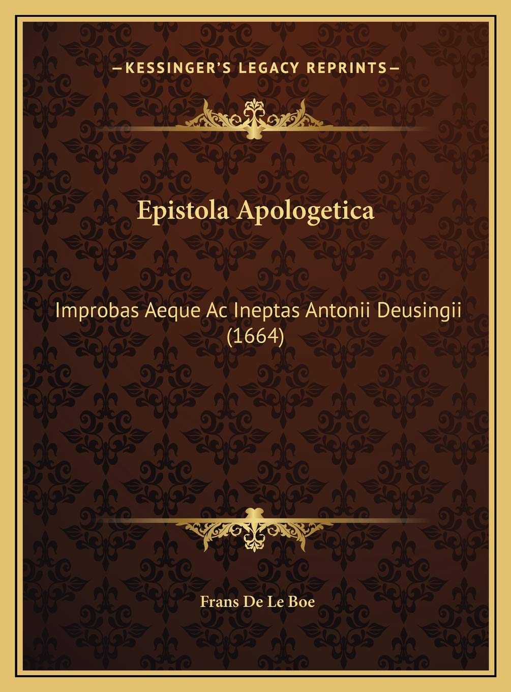 Epistola Apologetica: Improbas Aeque Ac Ineptas Antonii Deusingii (1664) Contemporary literature