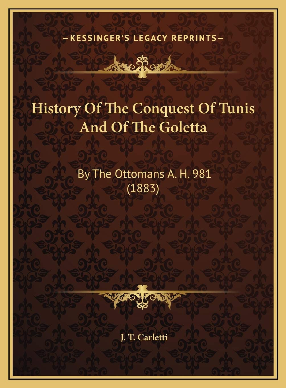 History Of The Conquest Of Tunis And Of The Goletta: By The Ottomans A. H. 981 (1883) Politics & History