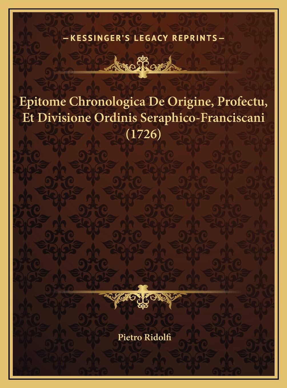 Epitome Chronologica De Origine, Profectu, Et Divisione Ordinis Seraphico-Franciscani (1726) Contemporary literature