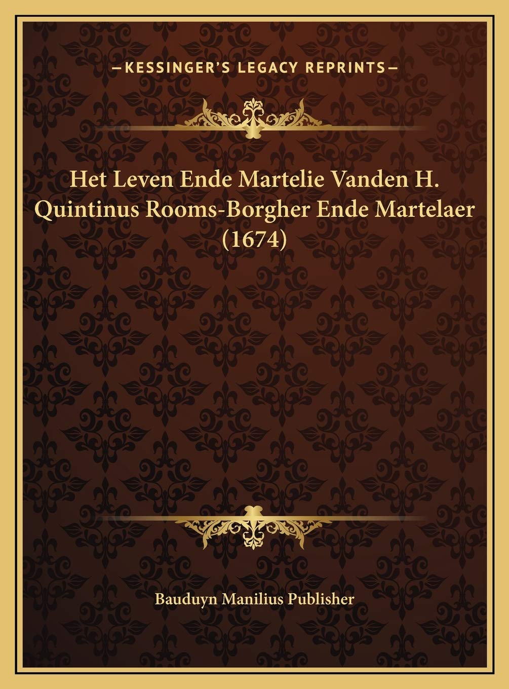 Het Leven Ende Martelie Vanden H. Quintinus Rooms-Borgher Ende Martelaer (1674) Contemporary literature