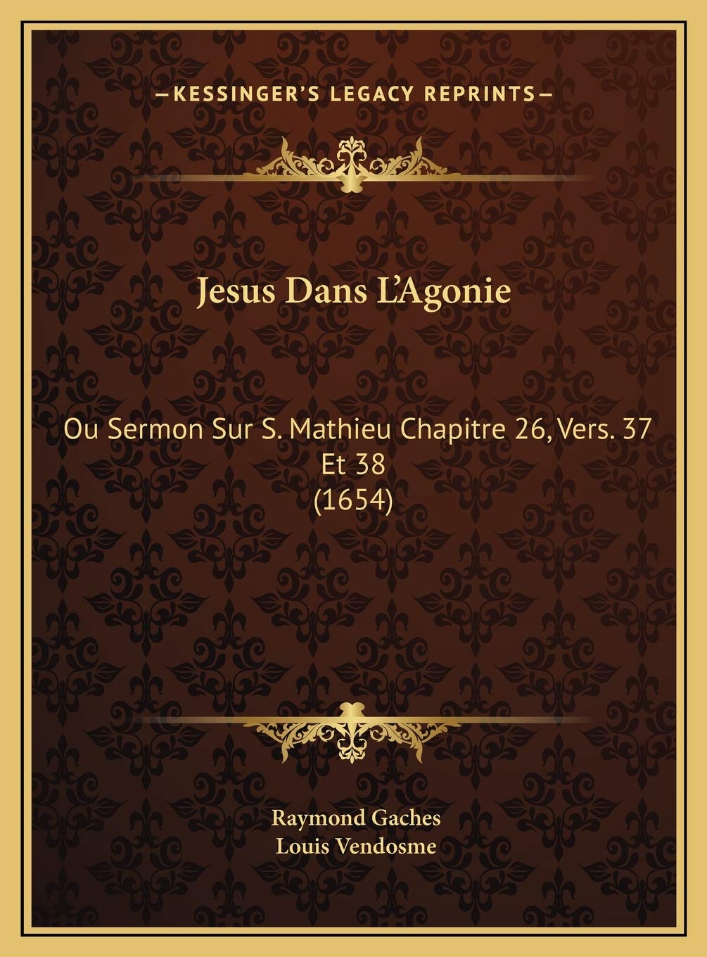 Jesus Dans L'Agonie: Ou Sermon Sur S. Mathieu Chapitre 26, Vers. 37 Et 38 (1654) Contemporary literature