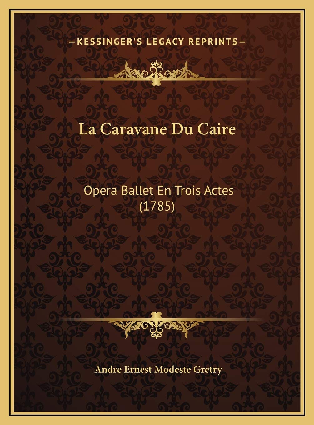 La Caravane Du Caire: Opera Ballet En Trois Actes (1785) Contemporary literature