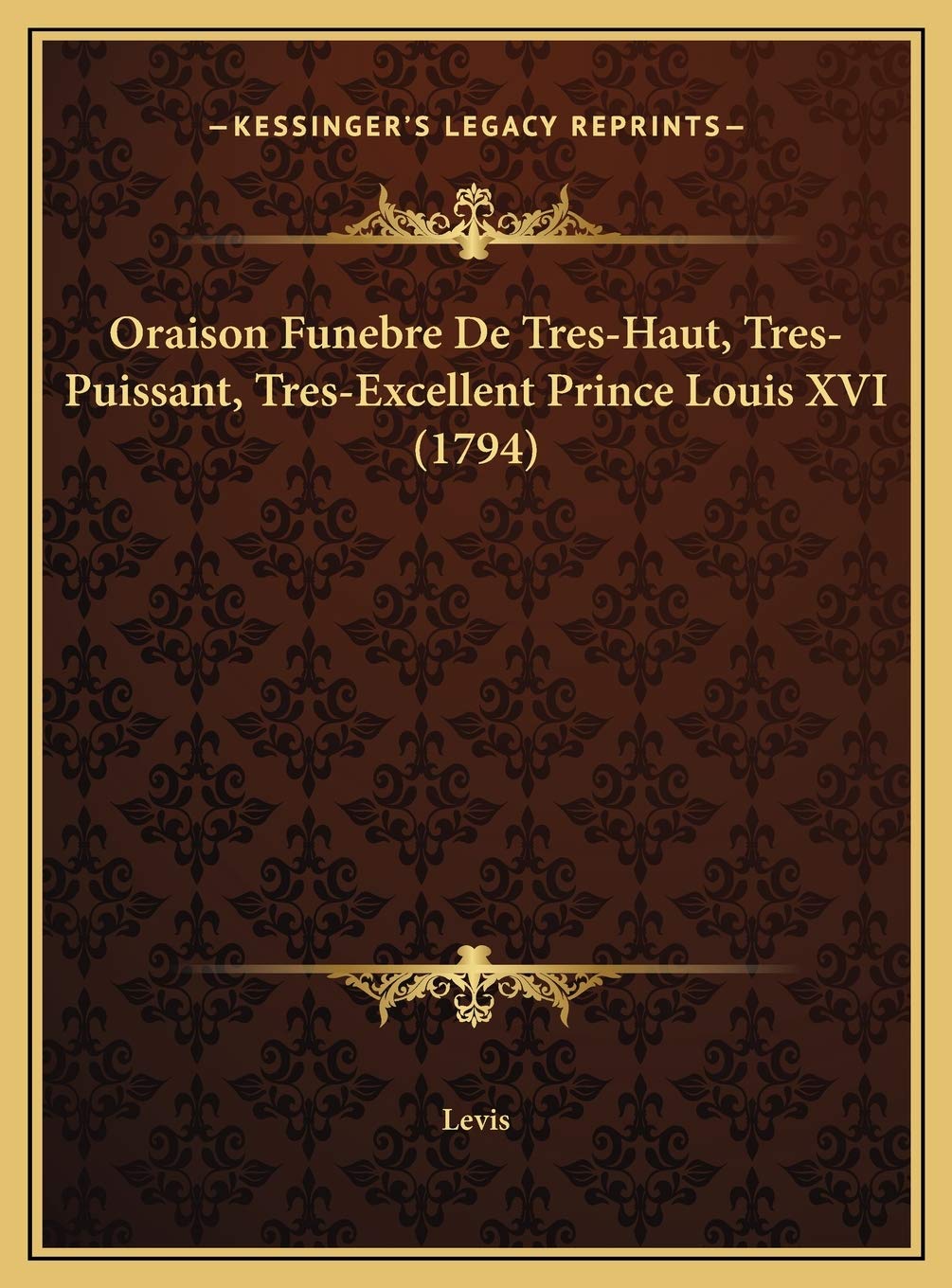 Oraison Funebre De Tres-Haut, Tres-Puissant, Tres-Excellent Prince Louis XVI (1794) Contemporary literature