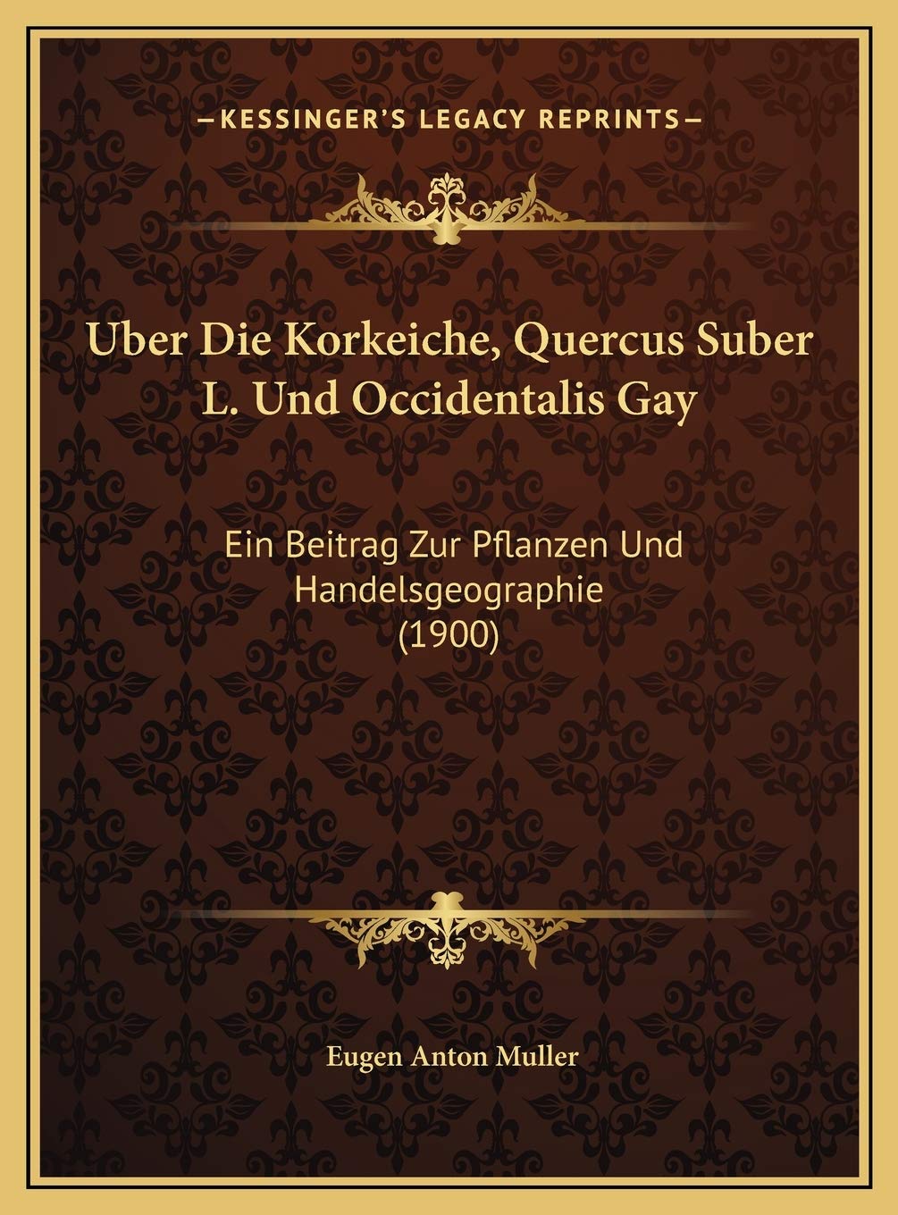 Uber Die Korkeiche, Quercus Suber L. Und Occidentalis Gay: Ein Beitrag Zur Pflanzen Und Handelsgeographie (1900) Contemporary literature