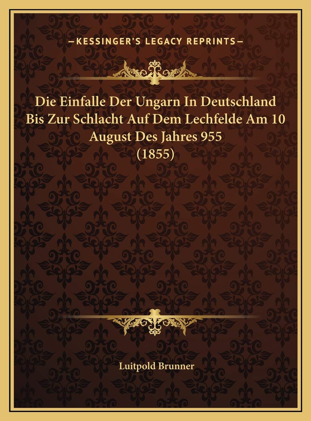 Die Einfalle Der Ungarn In Deutschland Bis Zur Schlacht Auf Dem Lechfelde Am 10 August Des Jahres 955 (1855) Contemporary literature