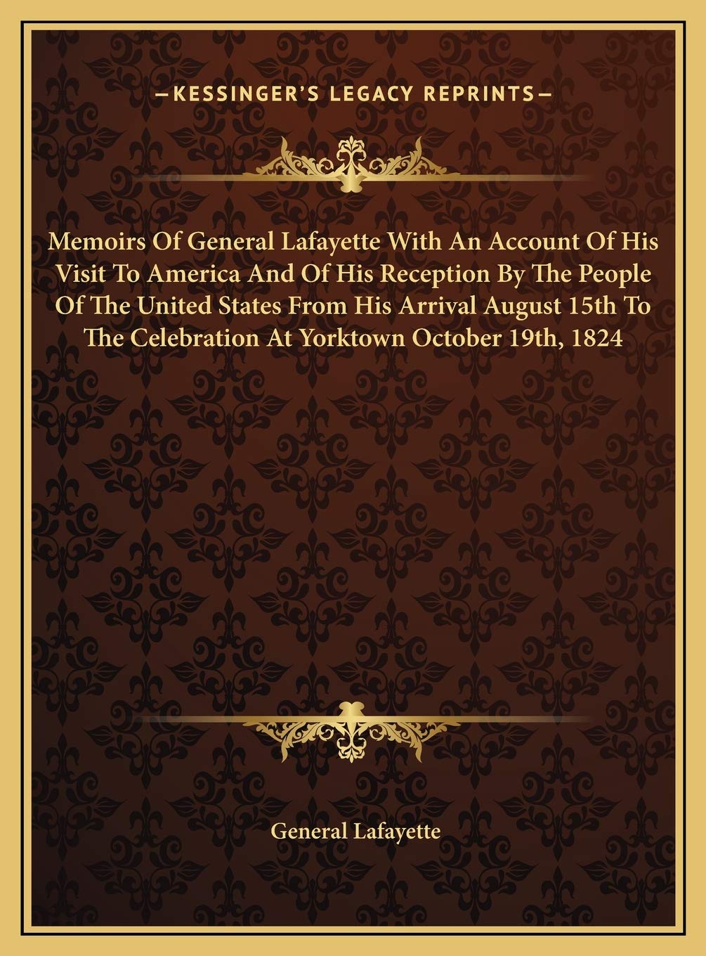 Memoirs Of General Lafayette With An Account Of His Visit To America And Of His Reception By The People Of The United States From His Arrival August ... Celebration At Yorktown October 19th, 1824 Essays & Short Stories