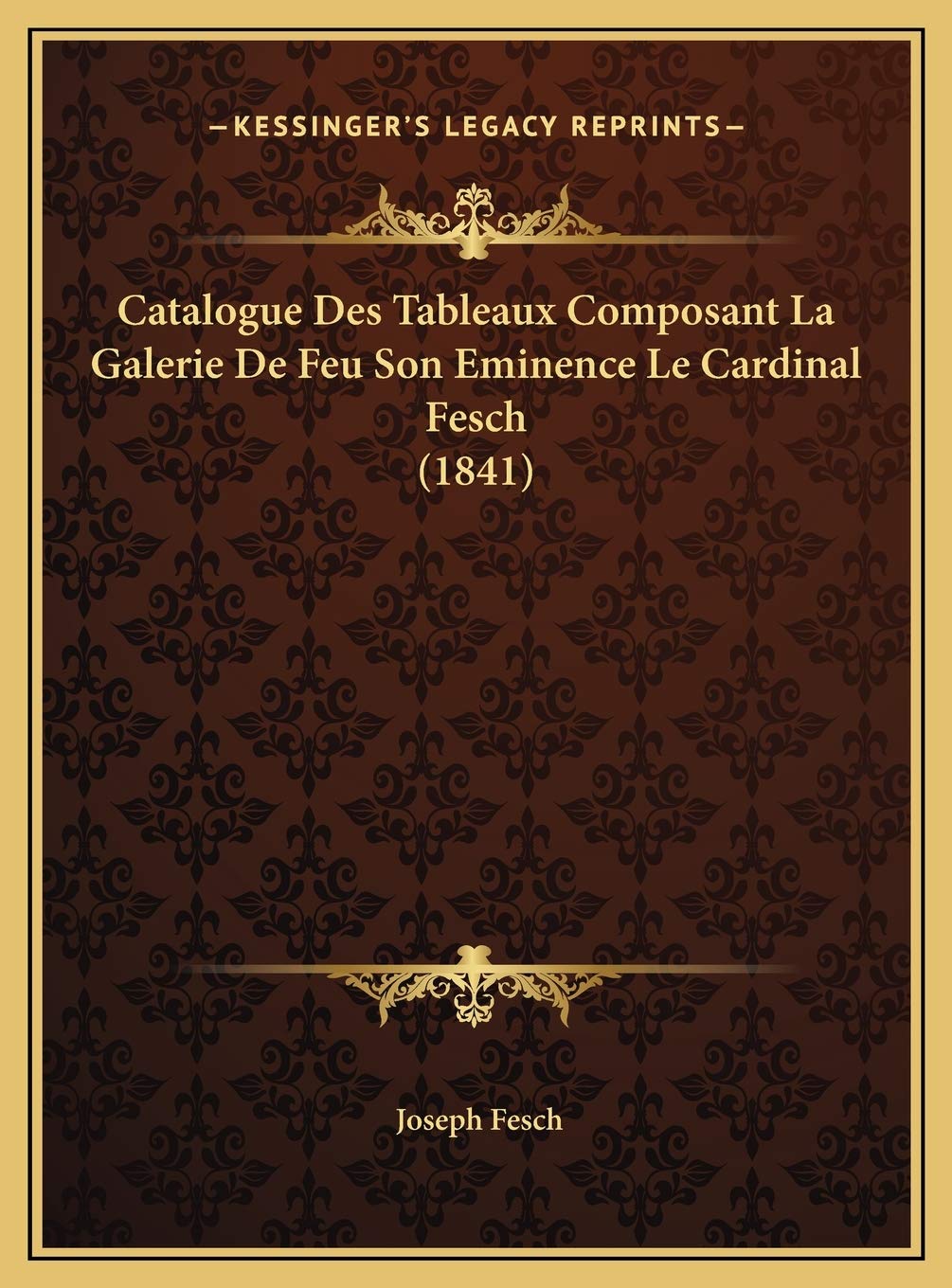 Catalogue Des Tableaux Composant La Galerie De Feu Son Eminence Le Cardinal Fesch (1841) Contemporary literature