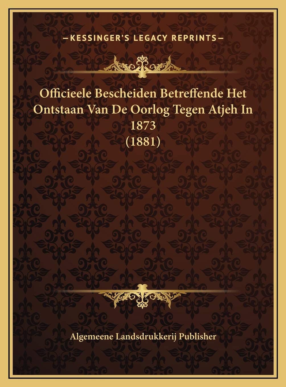Officieele Bescheiden Betreffende Het Ontstaan Van De Oorlog Tegen Atjeh In 1873 (1881) Contemporary literature Books