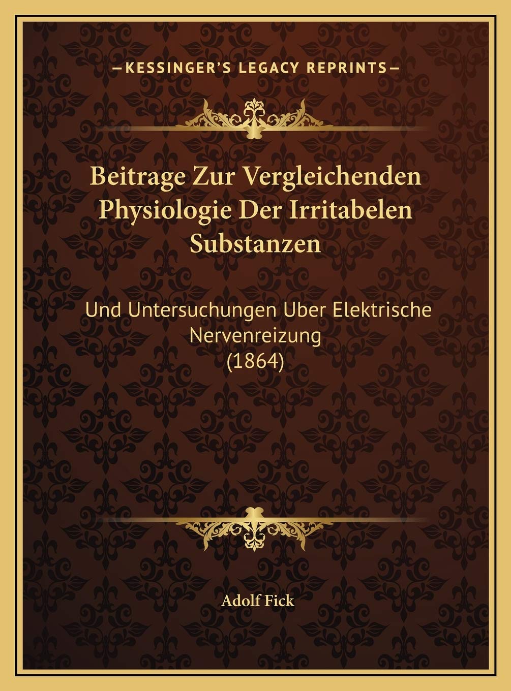 Beitrage Zur Vergleichenden Physiologie Der Irritabelen Substanzen: Und Untersuchungen Uber Elektrische Nervenreizung (1864) Contemporary literature Books