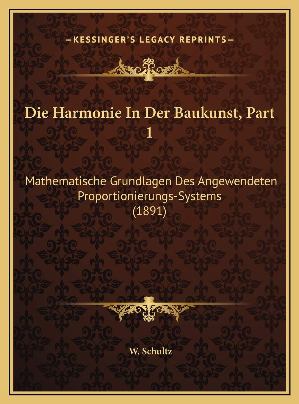 Die Harmonie In Der Baukunst, Part 1: Mathematische Grundlagen Des Angewendeten Proportionierungs-Systems (1891) Contemporary literature