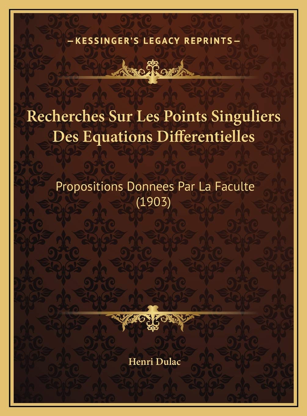 Recherches Sur Les Points Singuliers Des Equations Differentielles: Propositions Donnees Par La Faculte (1903) Contemporary literature