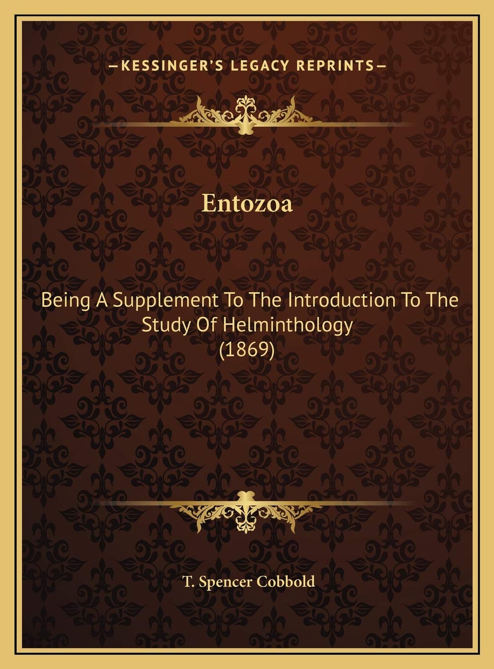 Entozoa: Being A Supplement To The Introduction To The Study Of Helminthology (1869) Contemporary literature