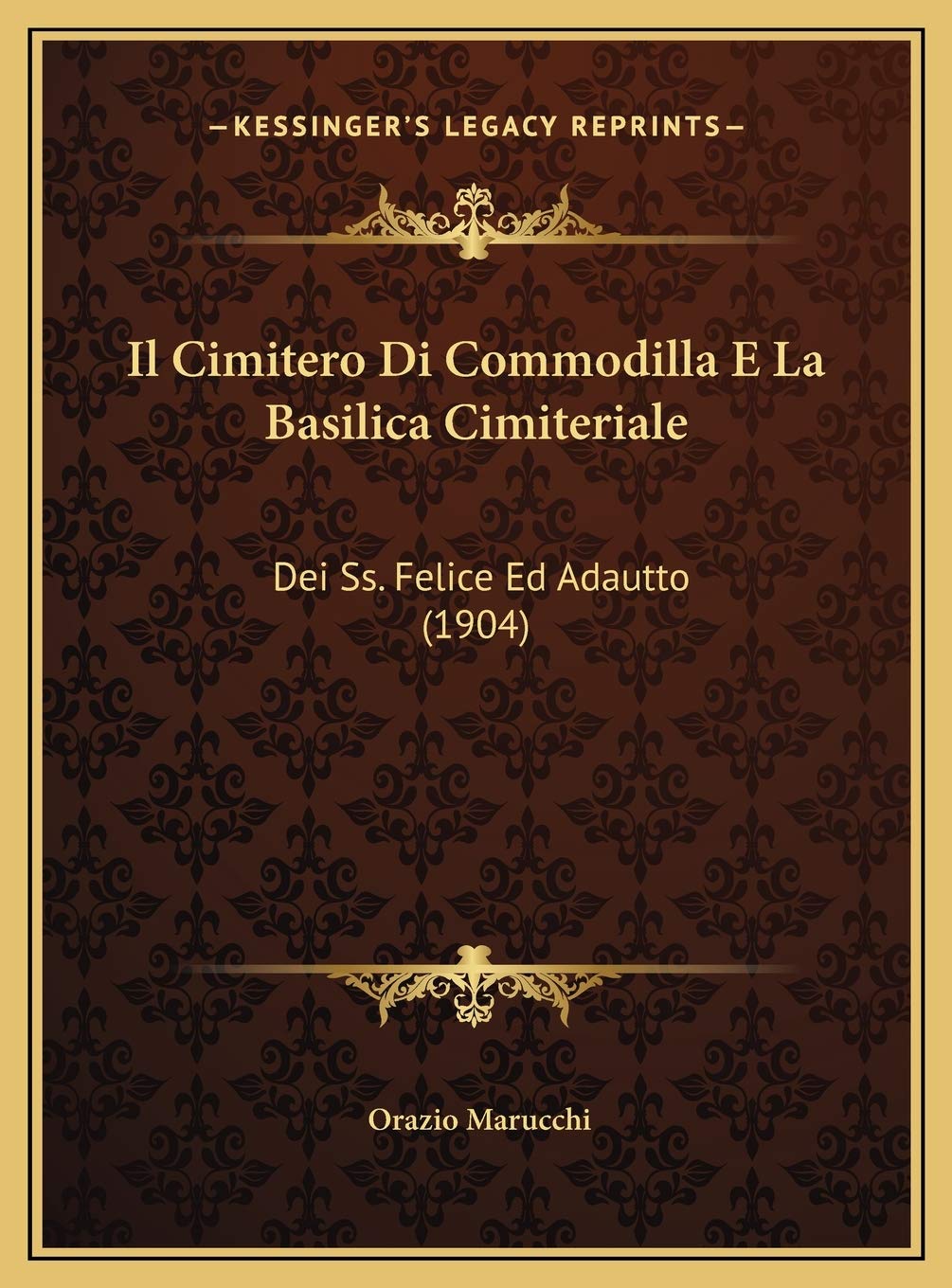 Il Cimitero Di Commodilla E La Basilica Cimiteriale: Dei Ss. Felice Ed Adautto (1904) Contemporary literature