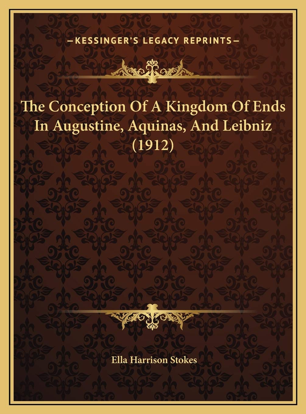 The Conception Of A Kingdom Of Ends In Augustine, Aquinas, And Leibniz (1912) Philosophy