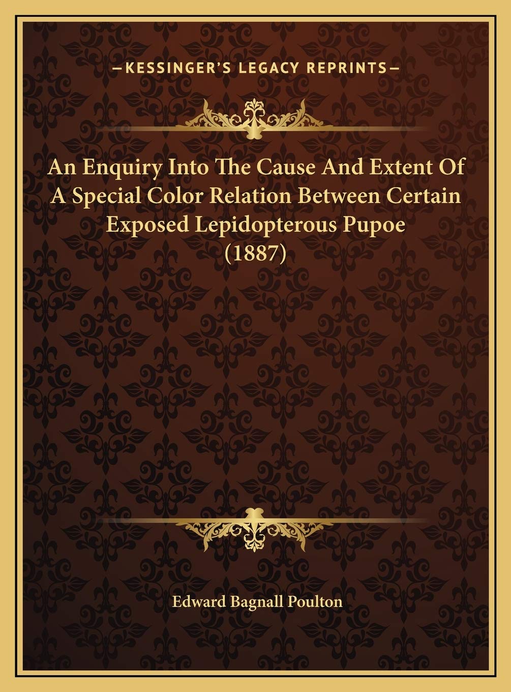 An Enquiry Into The Cause And Extent Of A Special Color Relation Between Certain Exposed Lepidopterous Pupoe (1887) Contemporary literature