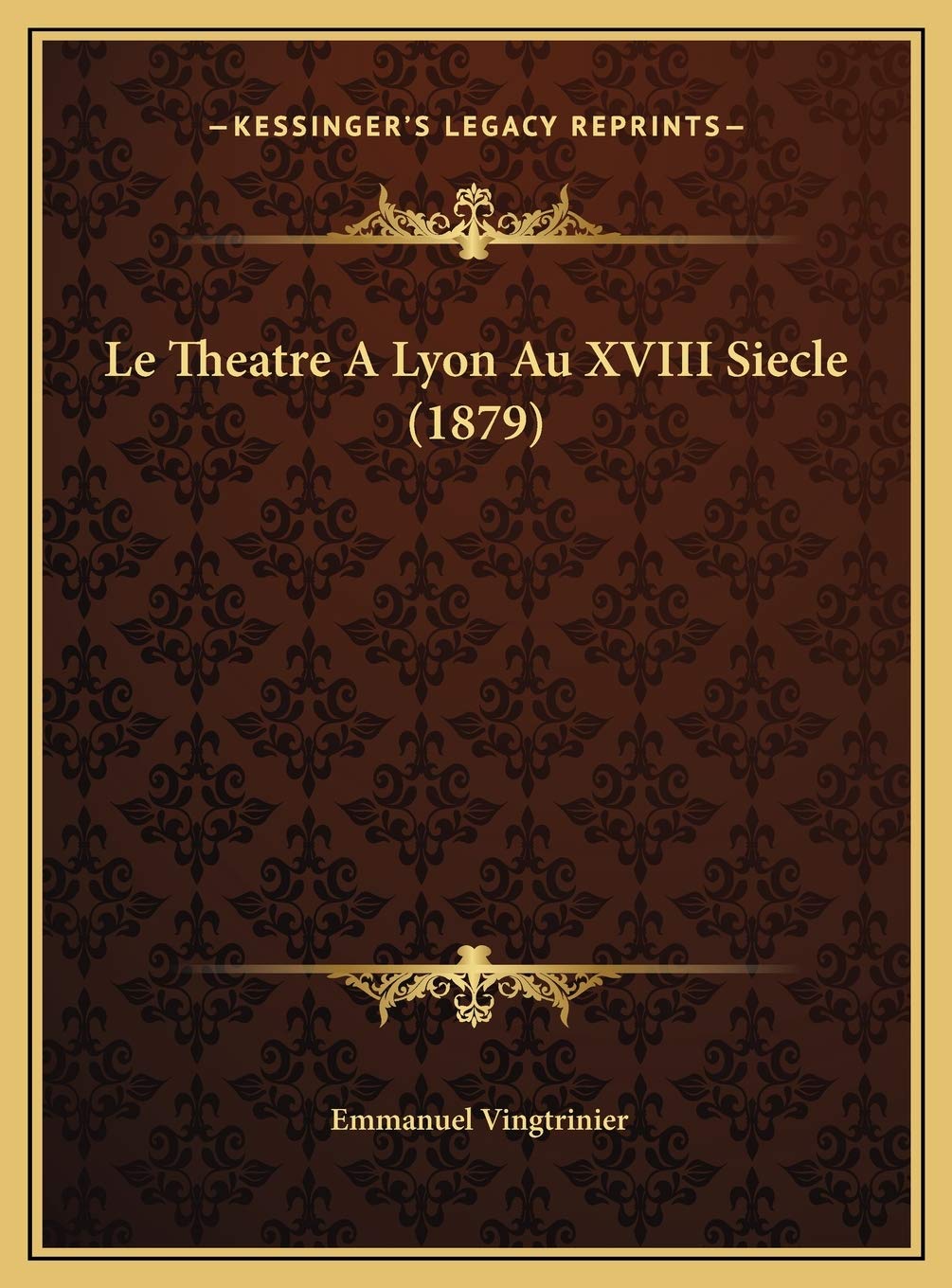 Le Theatre A Lyon Au XVIII Siecle (1879) Contemporary literature