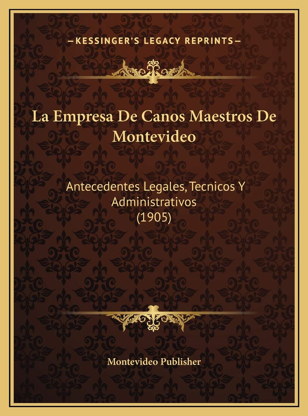 La Empresa De Canos Maestros De Montevideo: Antecedentes Legales, Tecnicos Y Administrativos (1905) Contemporary literature