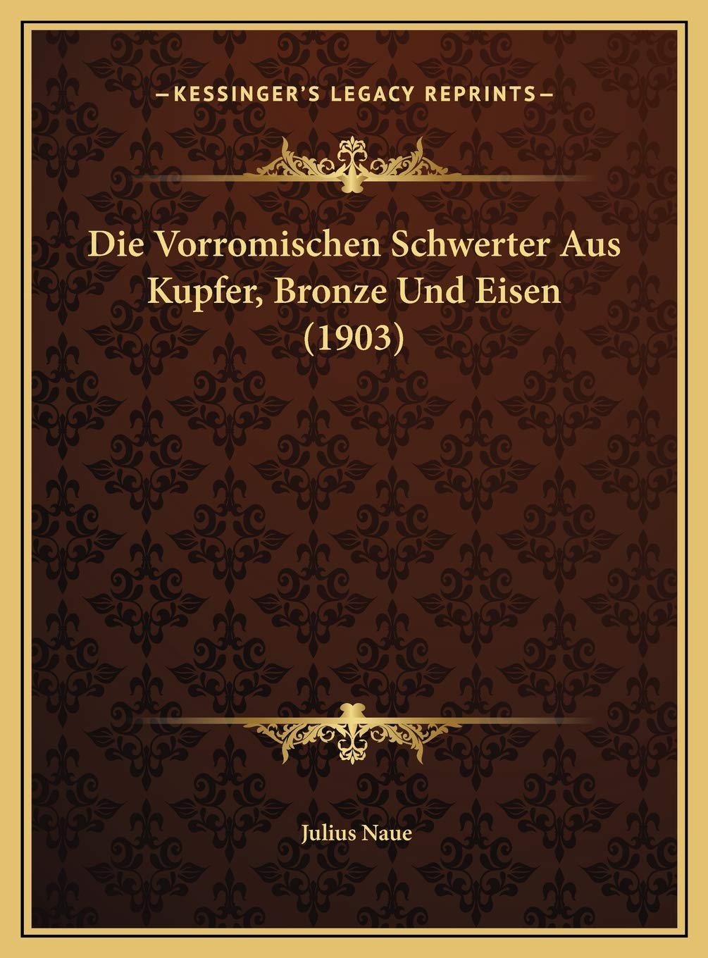 Die Vorromischen Schwerter Aus Kupfer, Bronze Und Eisen (1903) International