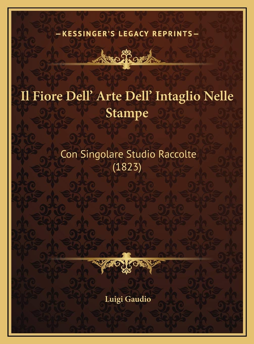 Il Fiore Dell' Arte Dell' Intaglio Nelle Stampe: Con Singolare Studio Raccolte (1823) Contemporary literature