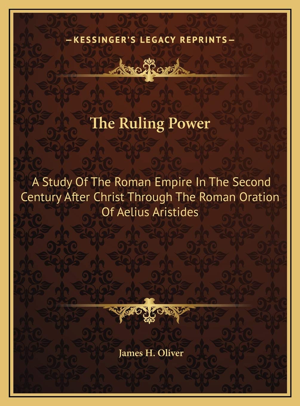 The Ruling Power: A Study Of The Roman Empire In The Second Century After Christ Through The Roman Oration Of Aelius Aristides Philosophy