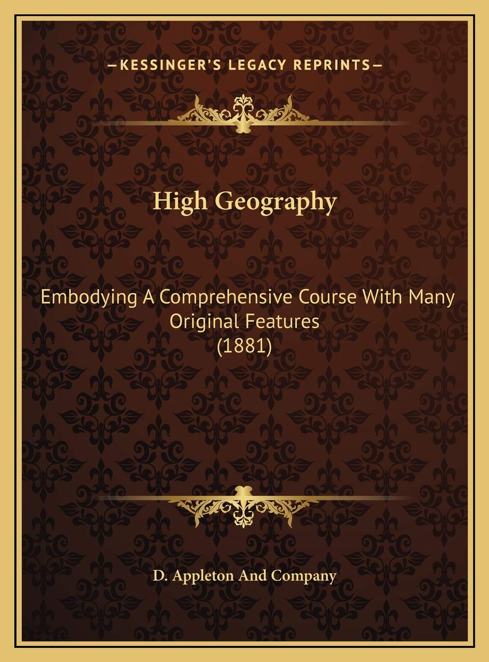 High Geography: Embodying A Comprehensive Course With Many Original Features (1881) Contemporary literature