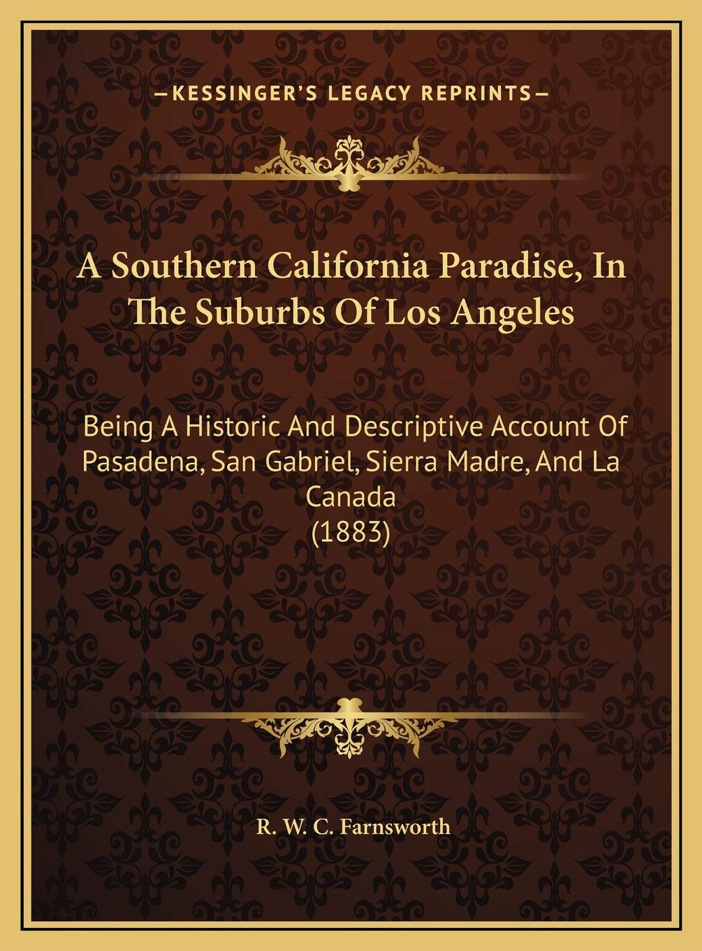 A Southern California Paradise, In The Suburbs Of Los Angeles: Being A Historic And Descriptive Account Of Pasadena, San Gabriel, Sierra Madre, And La Canada (1883) Contemporary literature Books