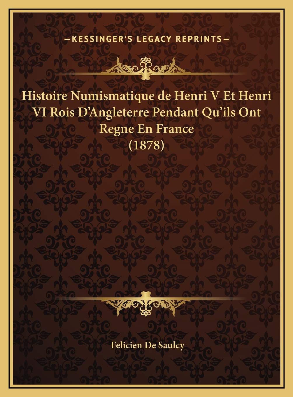 Histoire Numismatique de Henri V Et Henri VI Rois D'Angleterre Pendant Qu'ils Ont Regne En France (1878) Contemporary literature Books