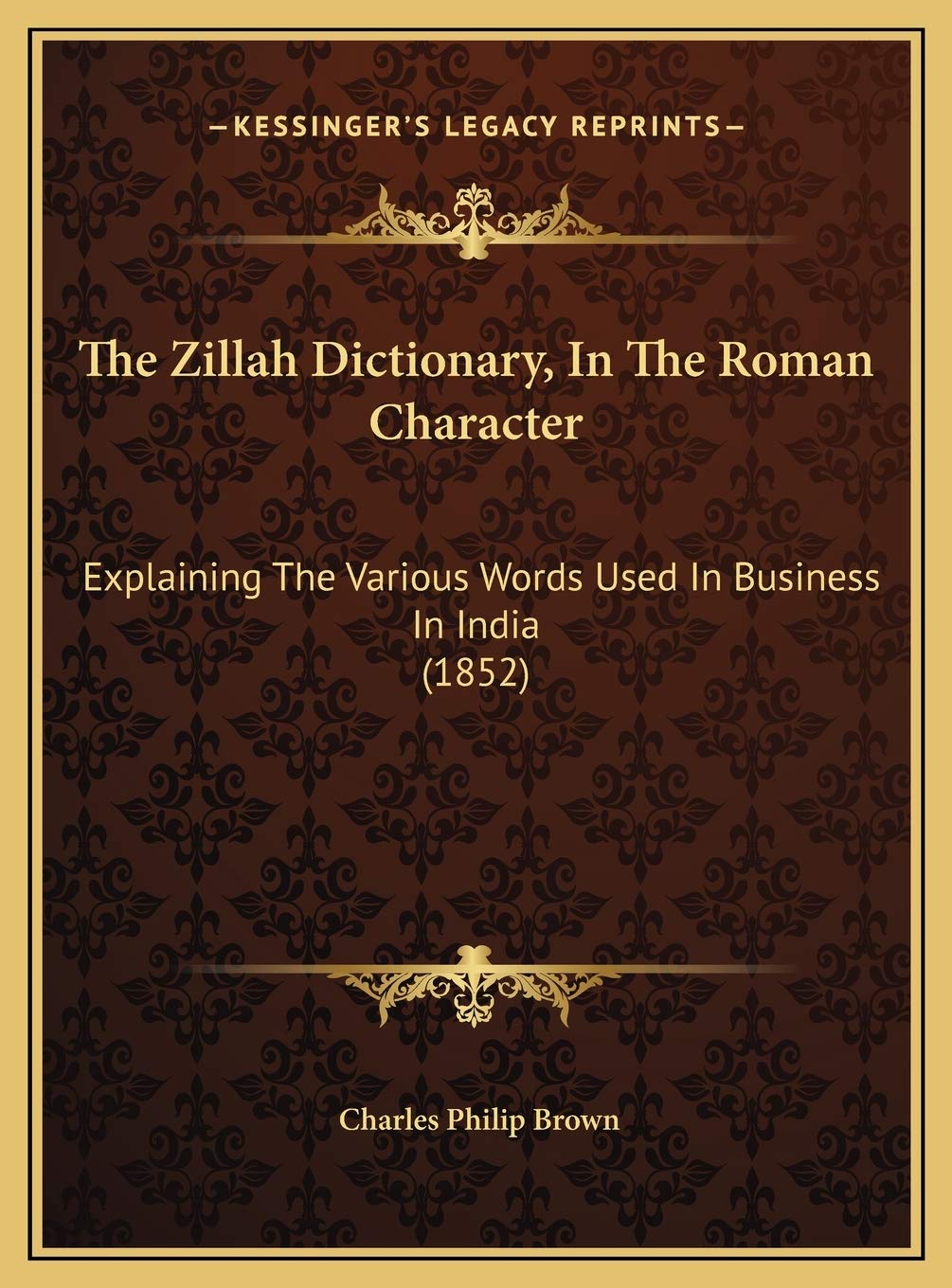 The Zillah Dictionary, In The Roman Character: Explaining The Various Words Used In Business In India (1852) Contemporary literature