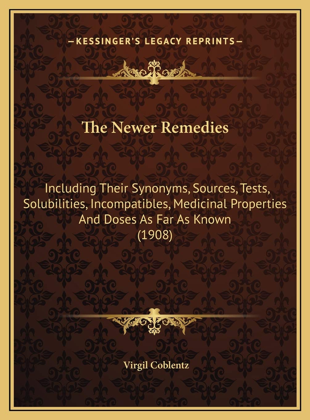The Newer Remedies: Including Their Synonyms, Sources, Tests, Solubilities, Incompatibles, Medicinal Properties And Doses As Far As Known (1908) Contemporary literature