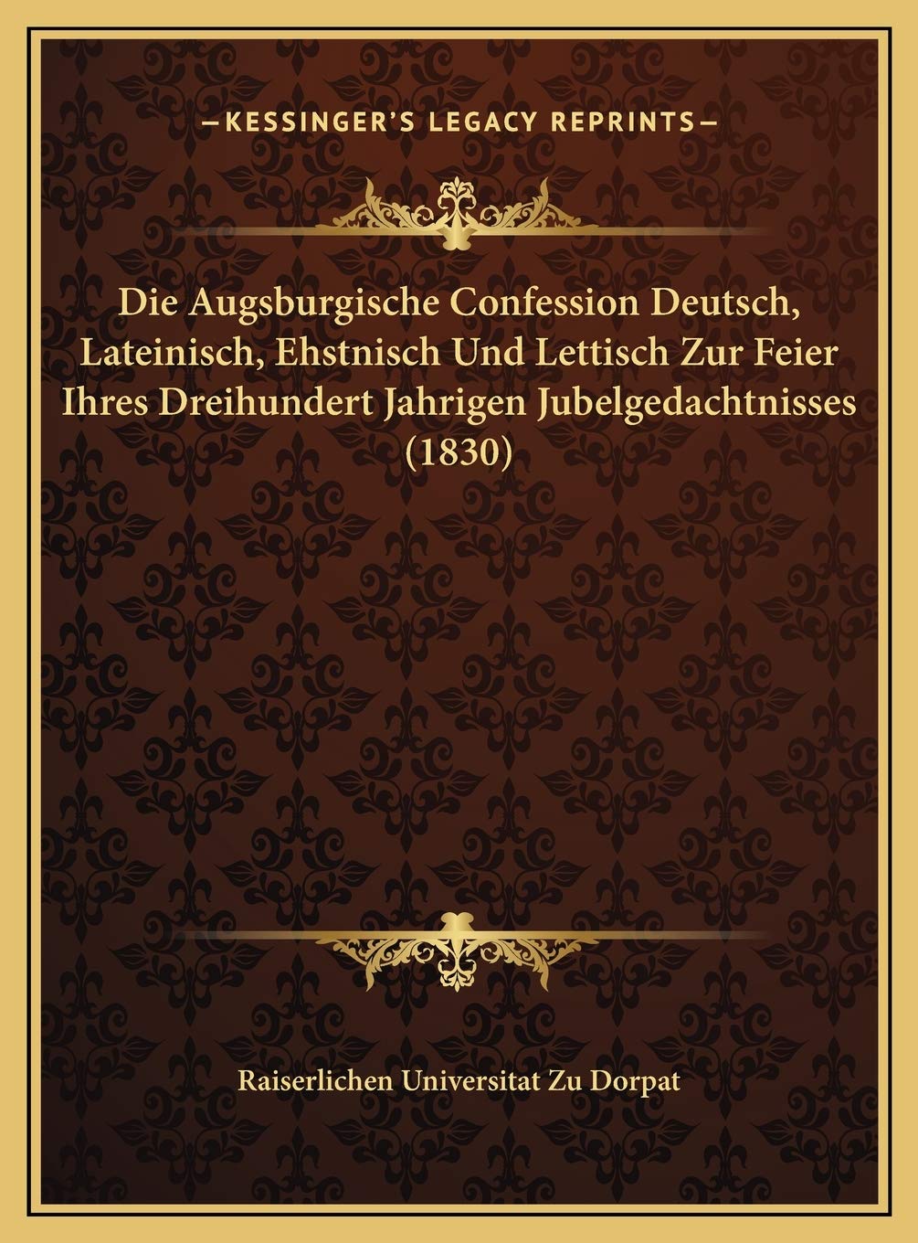 Die Augsburgische Confession Deutsch, Lateinisch, Ehstnisch Und Lettisch Zur Feier Ihres Dreihundert Jahrigen Jubelgedachtnisses (1830) Contemporary literature Books