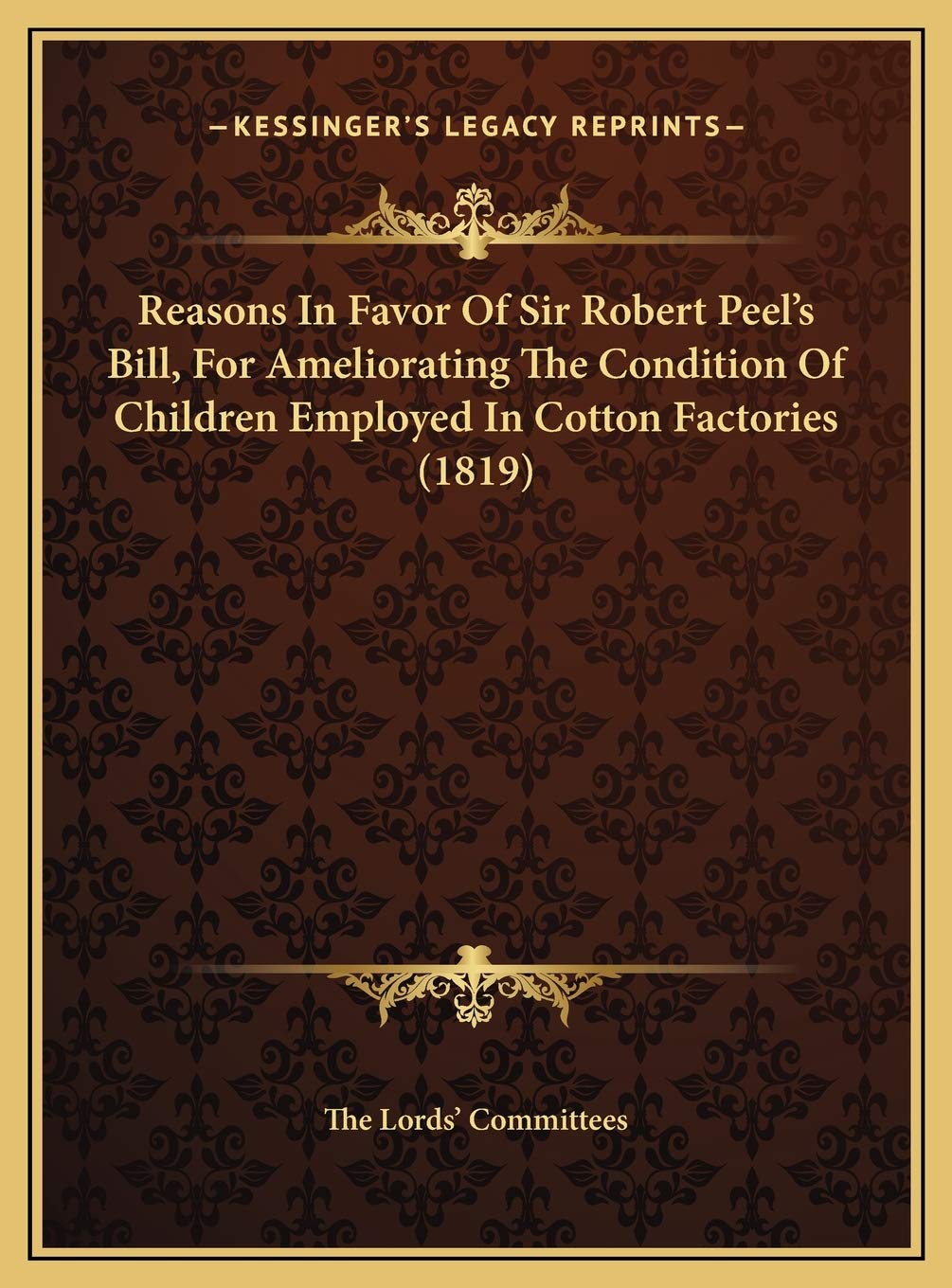 Reasons In Favor Of Sir Robert Peel's Bill, For Ameliorating The Condition Of Children Employed In Cotton Factories (1819) Memories