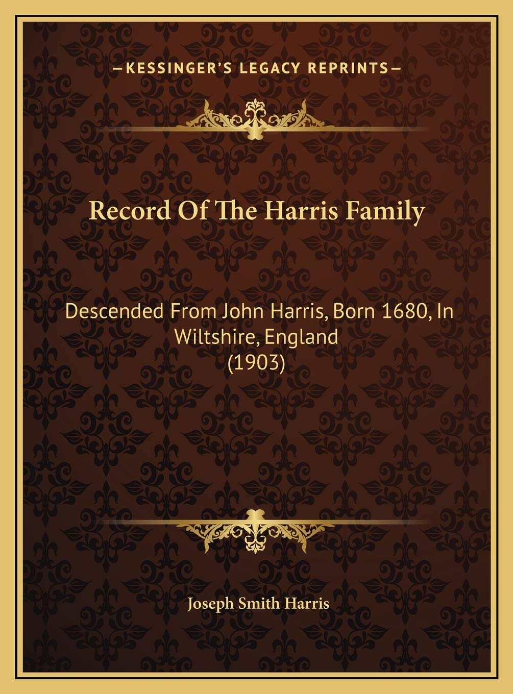 Record Of The Harris Family: Descended From John Harris, Born 1680, In Wiltshire, England (1903) Essays & Short Stories