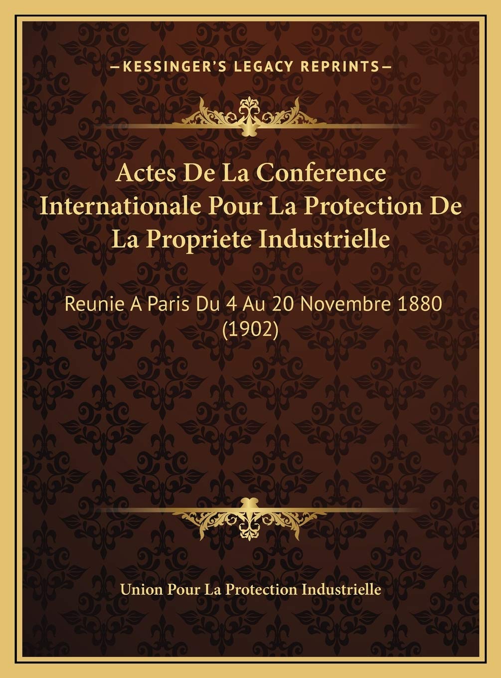 Actes De La Conference Internationale Pour La Protection De La Propriete Industrielle: Reunie A Paris Du 4 Au 20 Novembre 1880 (1902) Contemporary literature