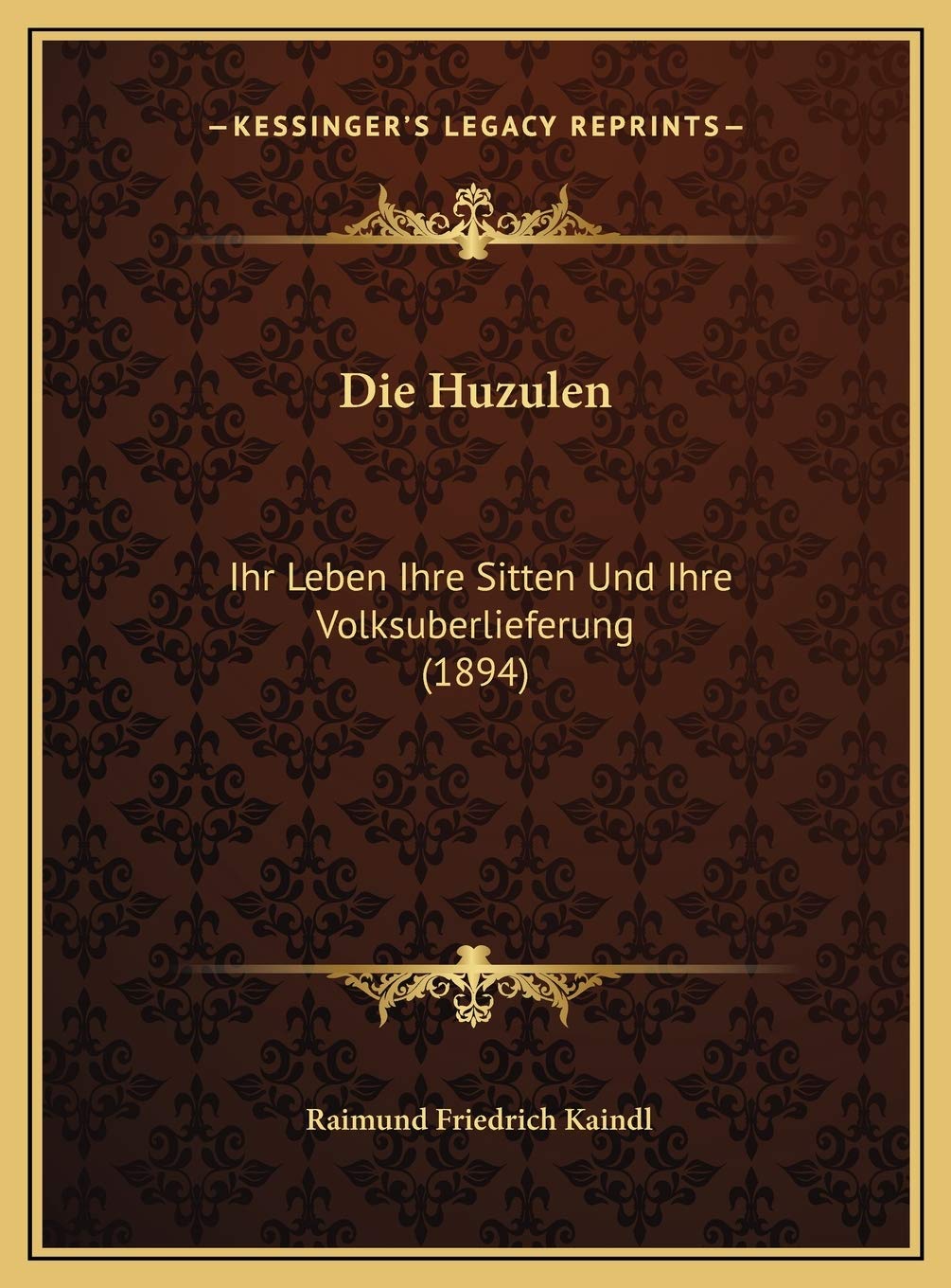 Die Huzulen: Ihr Leben Ihre Sitten Und Ihre Volksuberlieferung (1894) General education