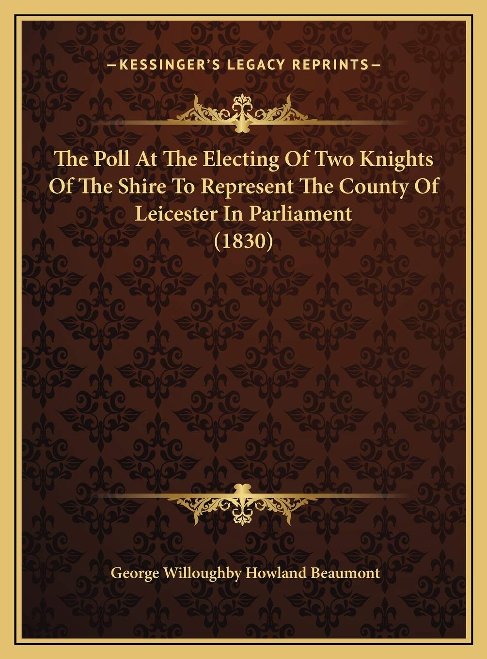 The Poll At The Electing Of Two Knights Of The Shire To Represent The County Of Leicester In Parliament (1830) Philosophy