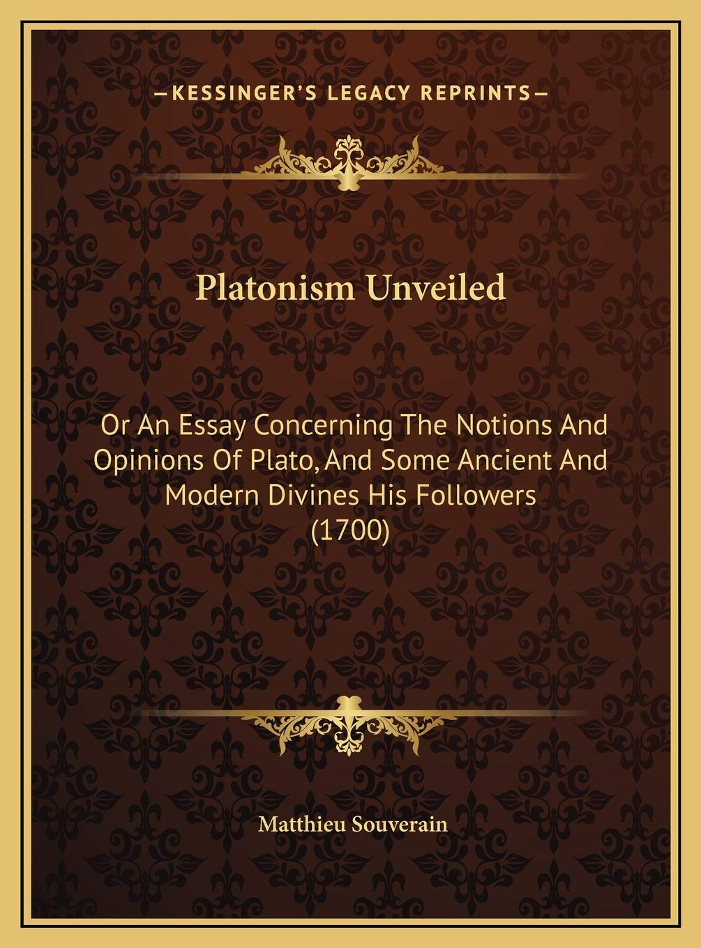Platonism Unveiled: Or An Essay Concerning The Notions And Opinions Of Plato, And Some Ancient And Modern Divines His Followers (1700) Contemporary literature