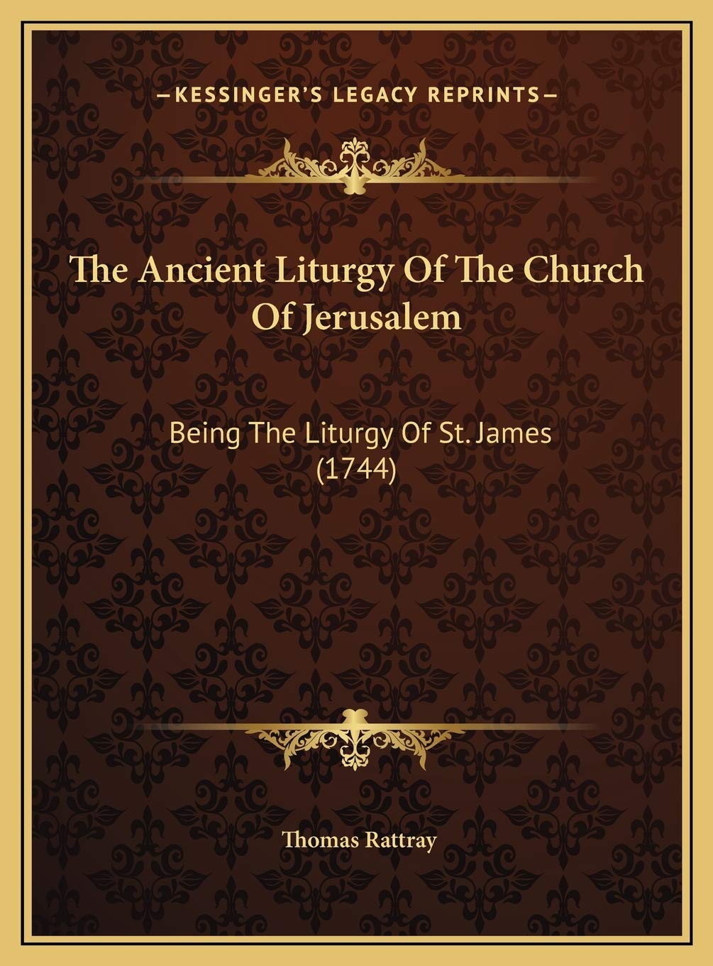 The Ancient Liturgy Of The Church Of Jerusalem: Being The Liturgy Of St. James (1744) Philosophy
