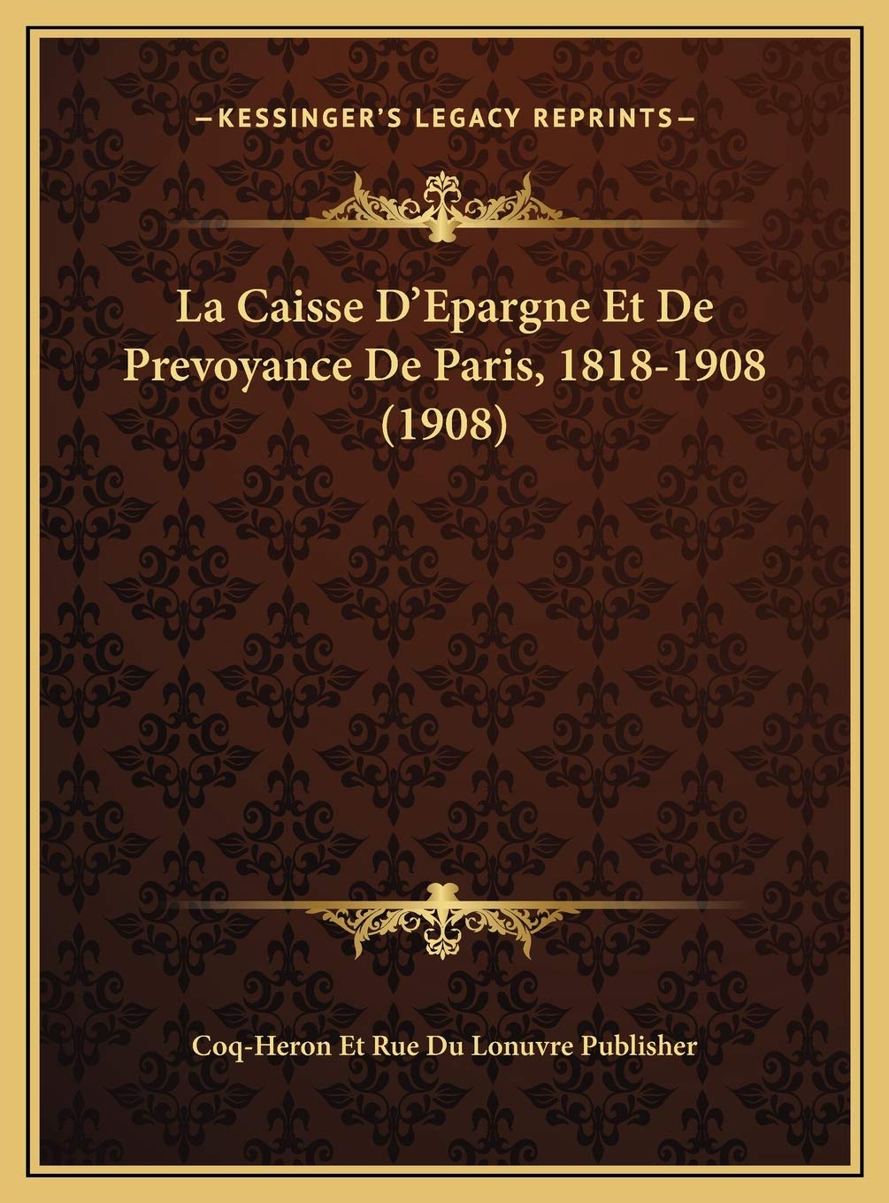 La Caisse D'Epargne Et De Prevoyance De Paris, 1818-1908 (1908) Contemporary literature